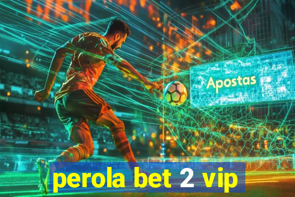 perola bet 2 vip