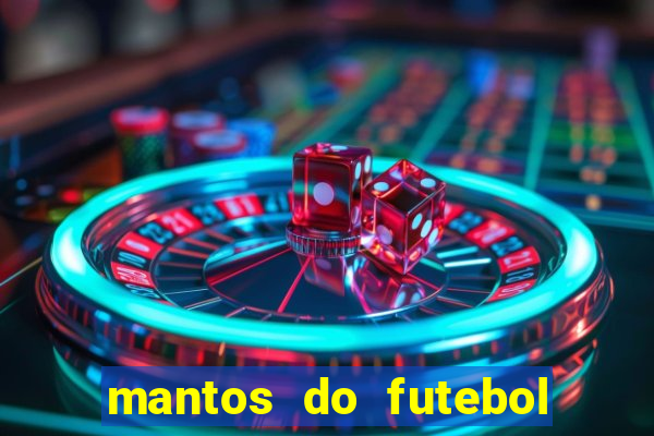 mantos do futebol jogos de hoje na tv