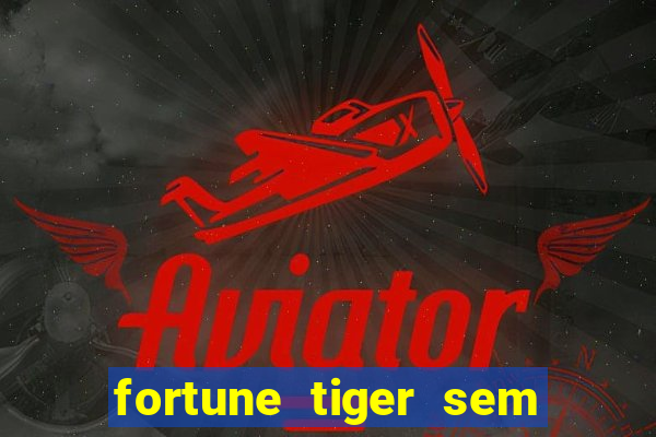 fortune tiger sem deposito minimo