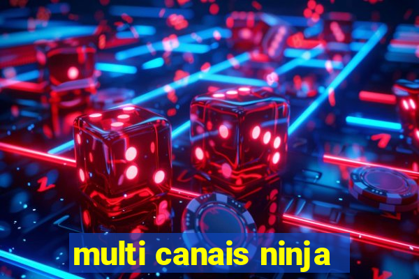 multi canais ninja