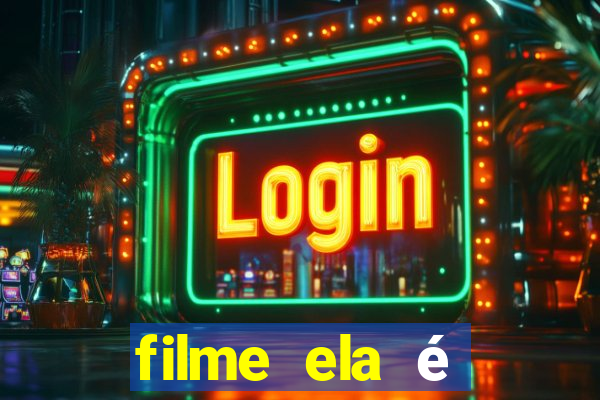 filme ela é demais completo dublado assistir online grátis