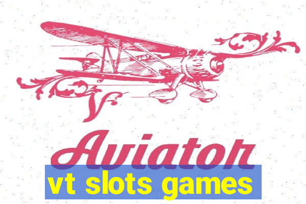 vt slots games