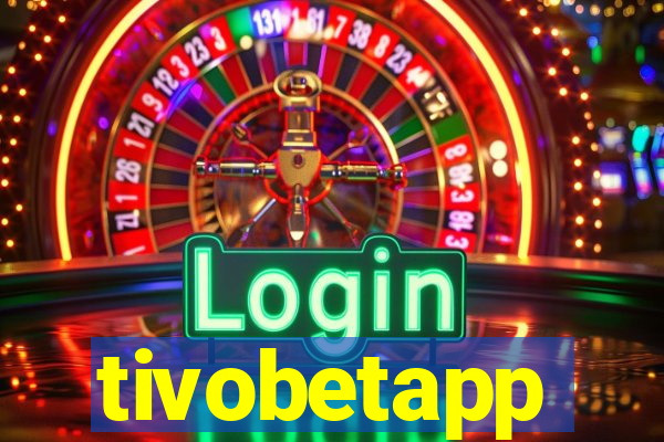 tivobetapp