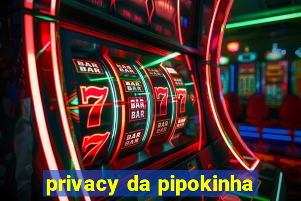 privacy da pipokinha