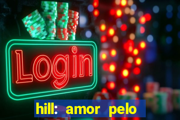 hill: amor pelo jogo online