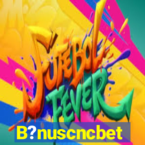 B?nuscncbet