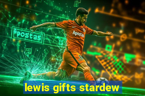 lewis gifts stardew