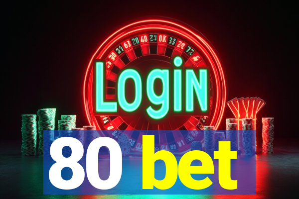 80 bet