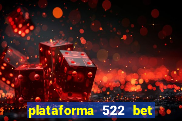 plataforma 522 bet é confiável