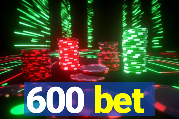 600 bet