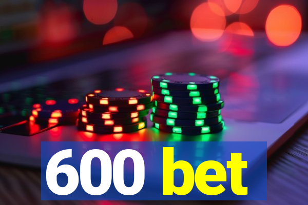 600 bet