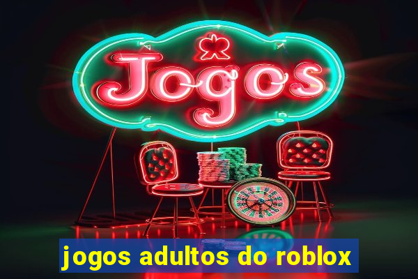 jogos adultos do roblox