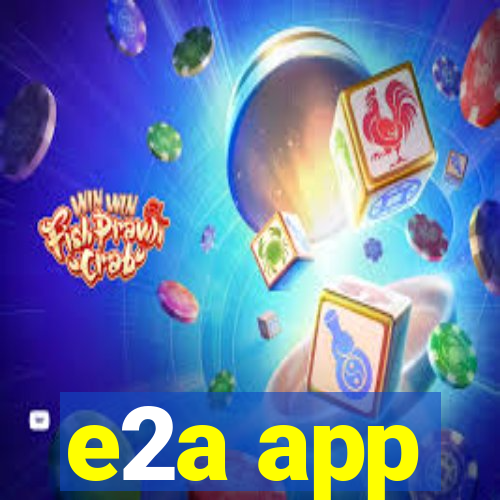 e2a app