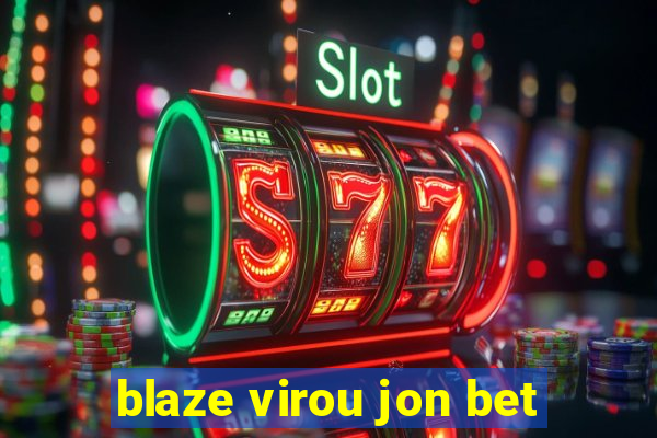 blaze virou jon bet