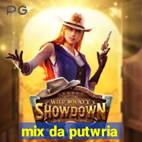 mix da putwria