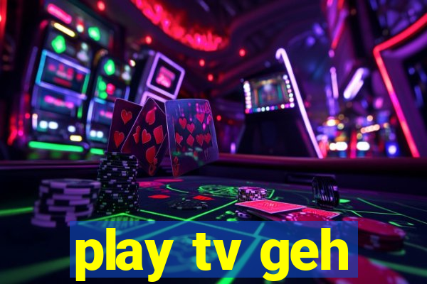 play tv geh