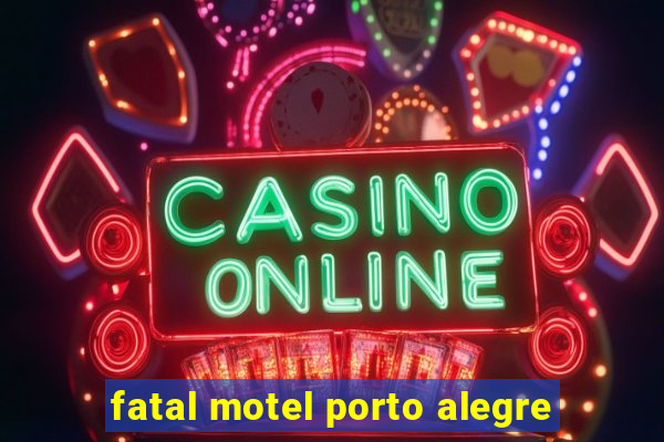 fatal motel porto alegre