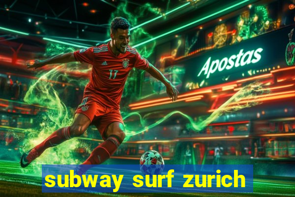 subway surf zurich