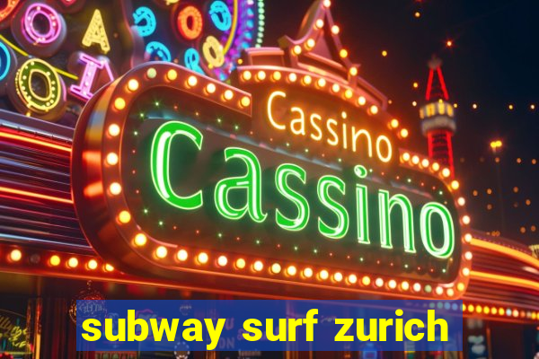 subway surf zurich