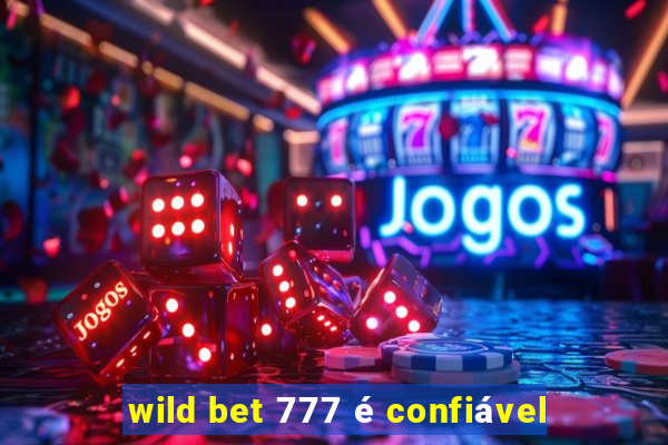 wild bet 777 é confiável