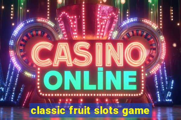 classic fruit slots game