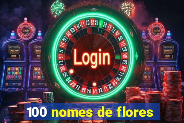 100 nomes de flores