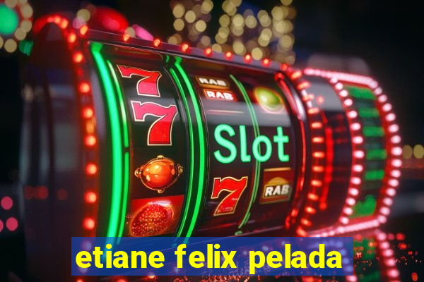 etiane felix pelada