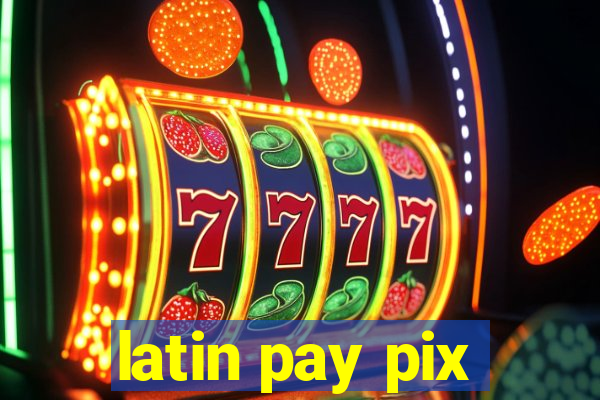 latin pay pix