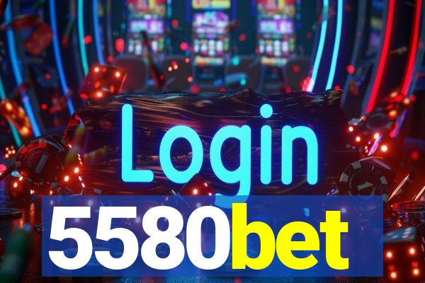 5580bet