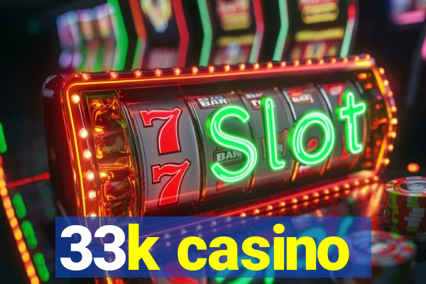 33k casino