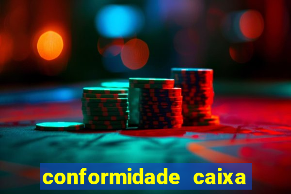 conformidade caixa quanto tempo demora