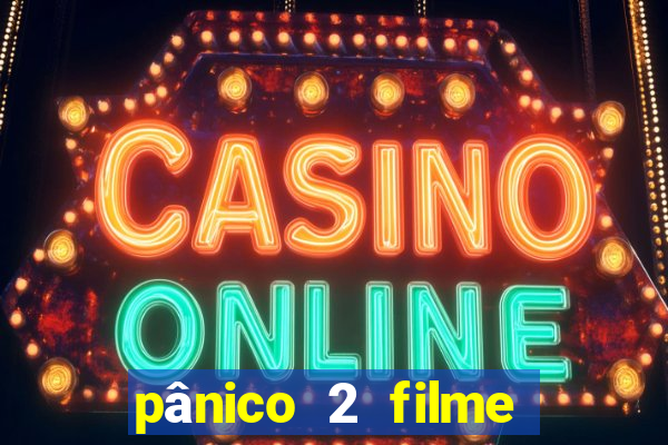 pânico 2 filme completo dublado mega filmes