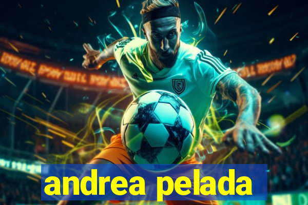 andrea pelada