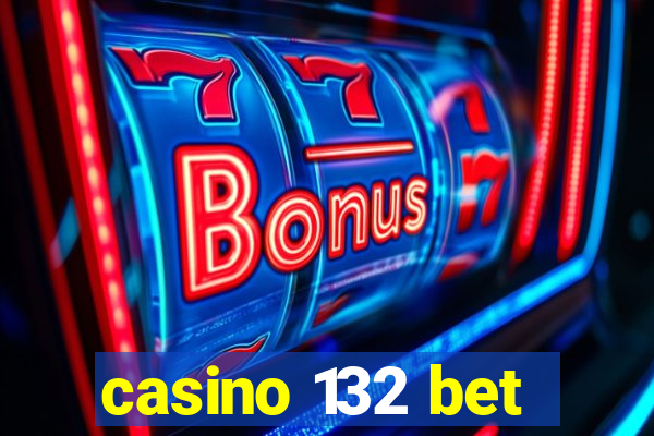 casino 132 bet