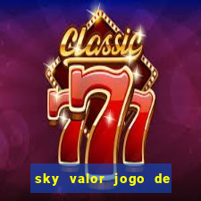 sky valor jogo de ganhar dinheiro