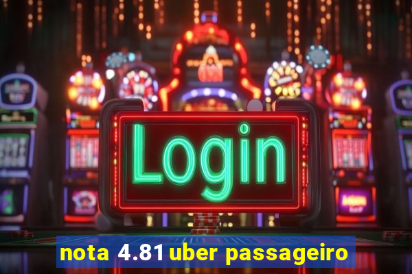 nota 4.81 uber passageiro