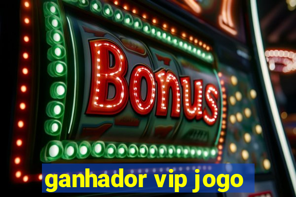 ganhador vip jogo