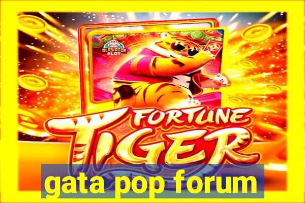 gata pop forum