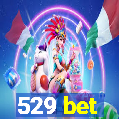 529 bet