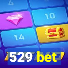 529 bet