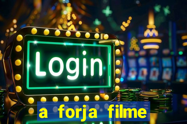 a forja filme completo dublado topflix