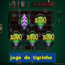 jogo do tigrinho sem depositar nada