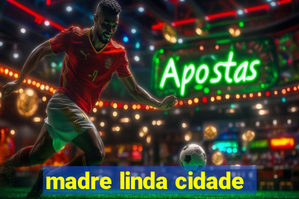 madre linda cidade