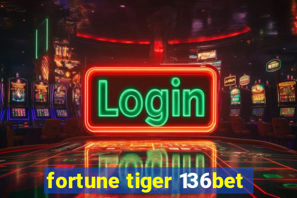 fortune tiger 136bet