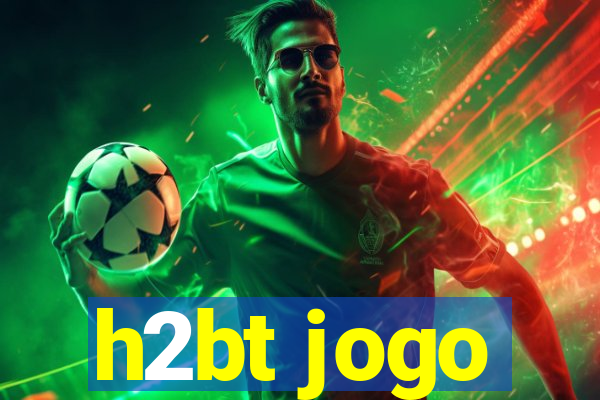 h2bt jogo