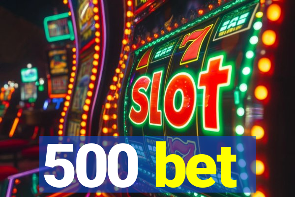 500 bet