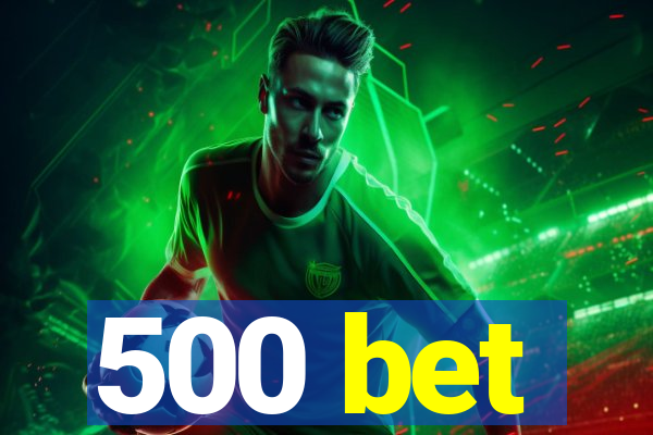 500 bet