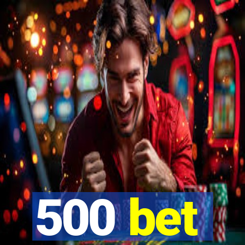 500 bet