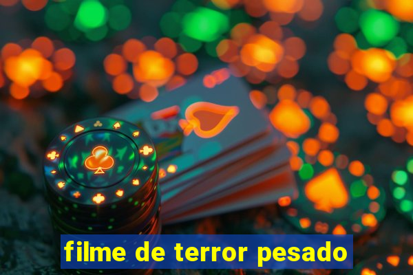 filme de terror pesado