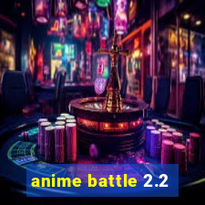 anime battle 2.2